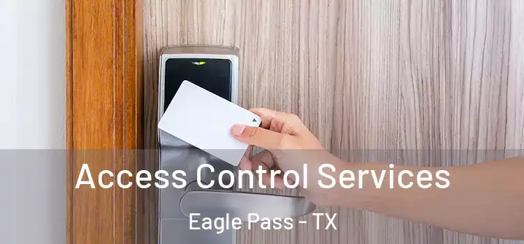 Access Control Services Eagle Pass - TX