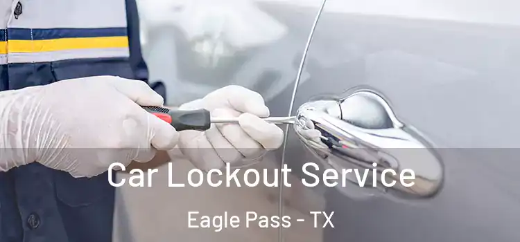 Car Lockout Service Eagle Pass - TX