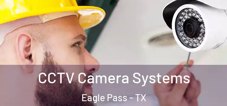 CCTV Camera Systems Eagle Pass - TX