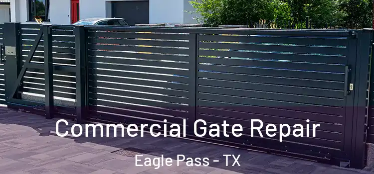 Commercial Gate Repair Eagle Pass - TX
