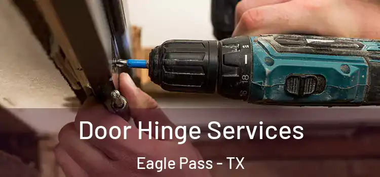 Door Hinge Services Eagle Pass - TX