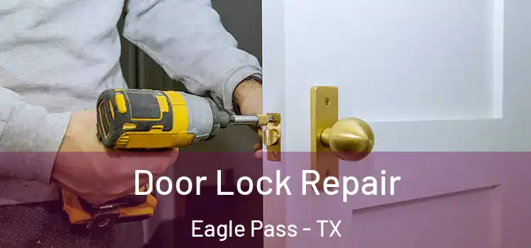 Door Lock Repair Eagle Pass - TX