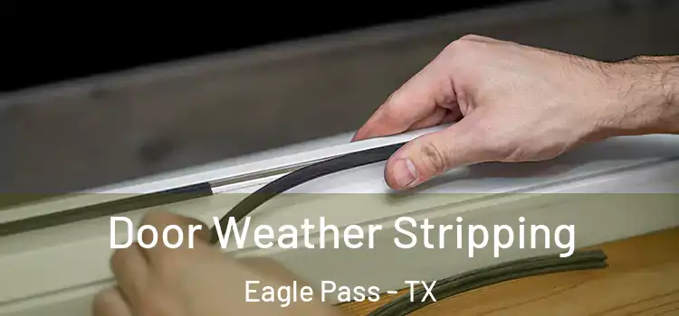 Door Weather Stripping Eagle Pass - TX