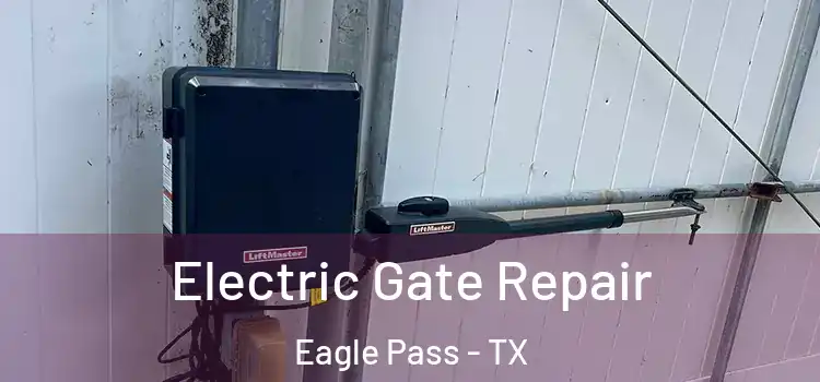 Electric Gate Repair Eagle Pass - TX