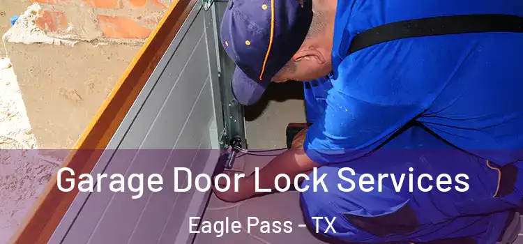 Garage Door Lock Services Eagle Pass - TX