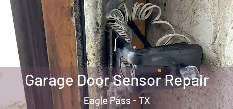 Garage Door Sensor Repair Eagle Pass - TX