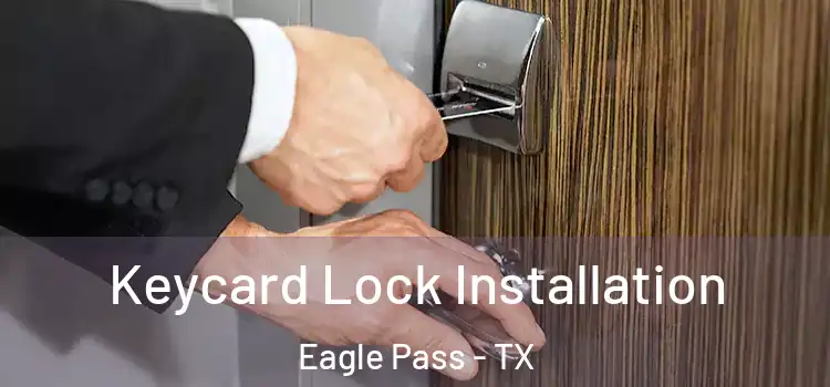 Keycard Lock Installation Eagle Pass - TX