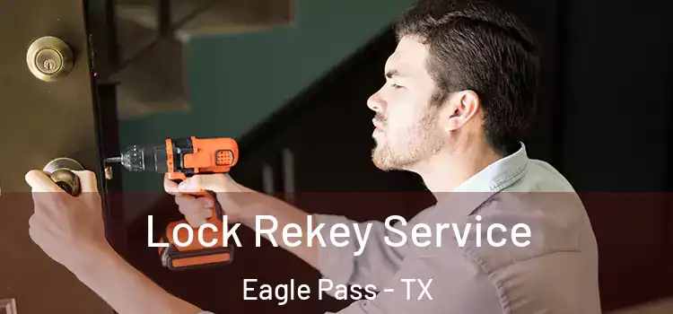 Lock Rekey Service Eagle Pass - TX