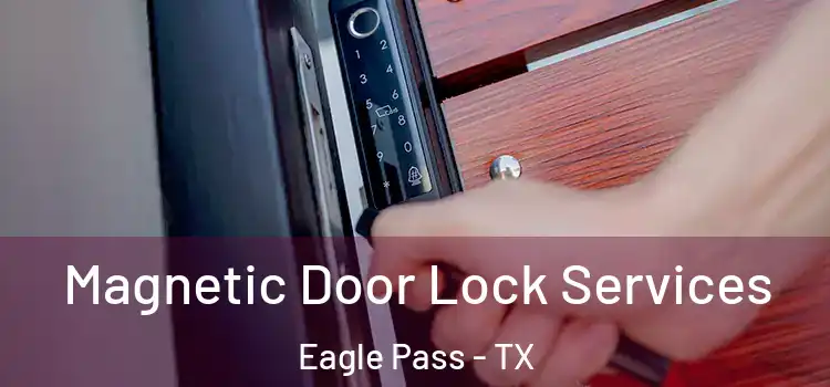 Magnetic Door Lock Services Eagle Pass - TX