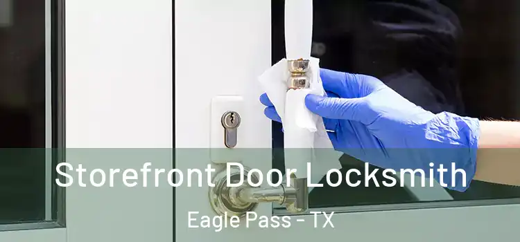 Storefront Door Locksmith Eagle Pass - TX